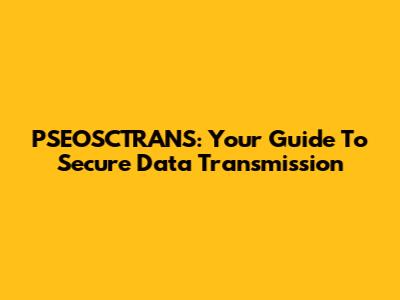 PSEOSCTRANS: Your Guide To Secure Data Transmission
