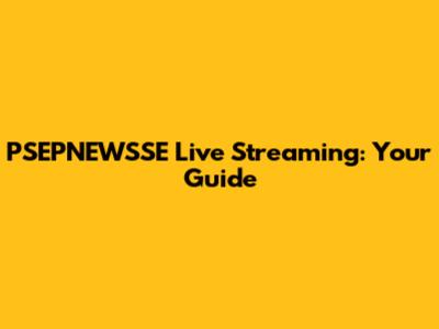 PSEPNEWSSE Live Streaming: Your Guide