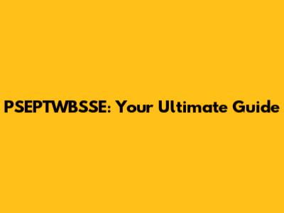 PSEPTWBSSE: Your Ultimate Guide