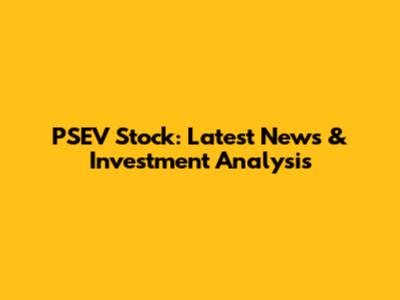 PSEV Stock: Latest News & Investment Analysis