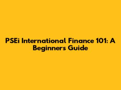 PSEi International Finance 101: A Beginner's Guide