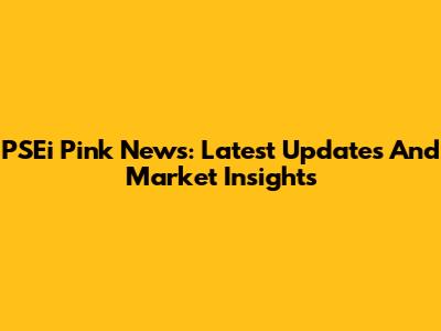 PSEi Pink News: Latest Updates And Market Insights