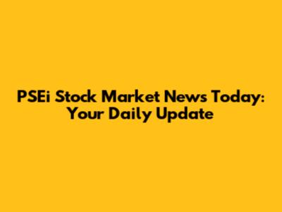 PSEi Stock Market News Today: Your Daily Update