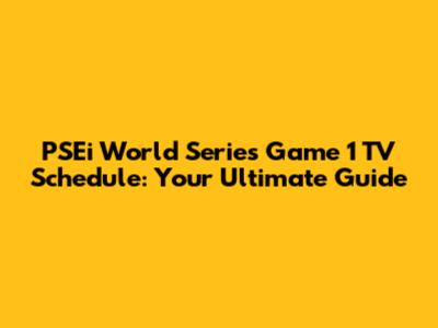 PSEi World Series Game 1 TV Schedule: Your Ultimate Guide