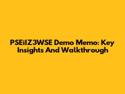 PSEiIZ3WSE Demo Memo: Key Insights And Walkthrough