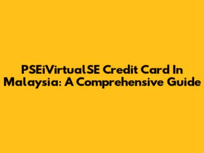 PSEiVirtualSE Credit Card In Malaysia: A Comprehensive Guide