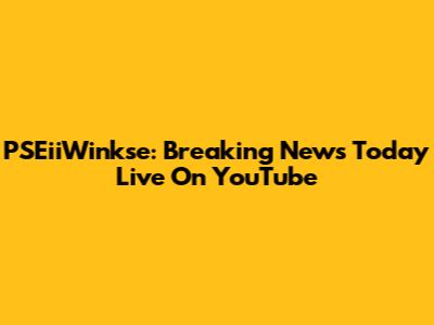 PSEiiWinkse: Breaking News Today Live On YouTube