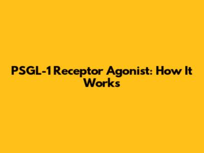 PSGL-1 Receptor Agonist: How It Works