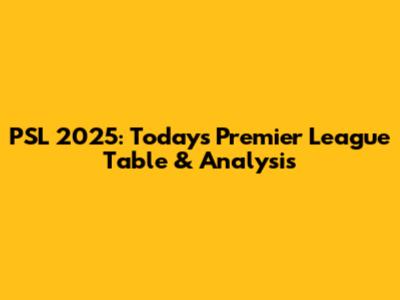 PSL 2025: Today's Premier League Table & Analysis