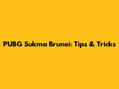 PUBG Sukma Brunei: Tips & Tricks