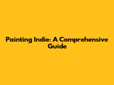 Painting Indie: A Comprehensive Guide