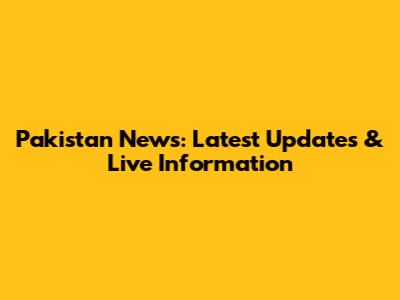 Pakistan News: Latest Updates & Live Information