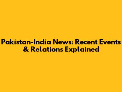 Pakistan-India News: Recent Events & Relations Explained