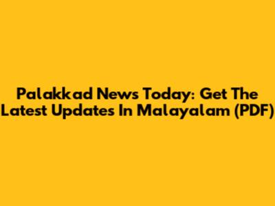 Palakkad News Today: Get The Latest Updates In Malayalam (PDF)