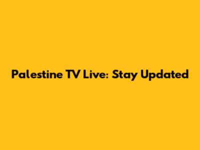 Palestine TV Live: Stay Updated