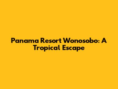 Panama Resort Wonosobo: A Tropical Escape
