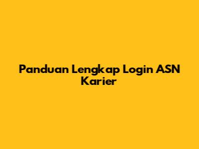 Panduan Lengkap Login ASN Karier