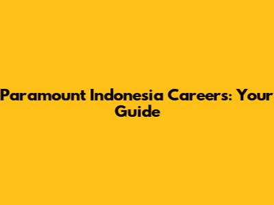 Paramount Indonesia Careers: Your Guide