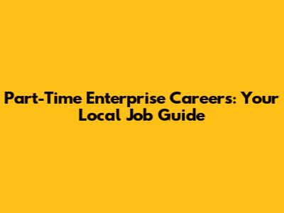 Part-Time Enterprise Careers: Your Local Job Guide