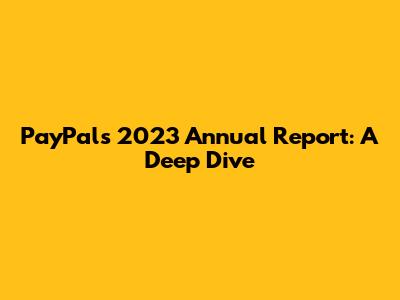 PayPal's 2023 Annual Report: A Deep Dive