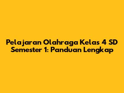Pelajaran Olahraga Kelas 4 SD Semester 1: Panduan Lengkap