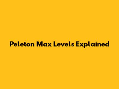 Peleton Max Levels Explained