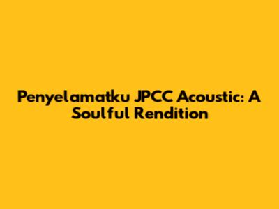 Penyelamatku JPCC Acoustic: A Soulful Rendition