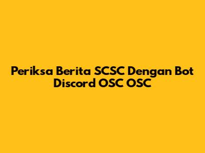Periksa Berita SCSC Dengan Bot Discord OSC OSC