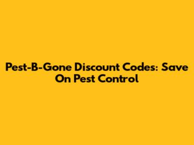 Pest-B-Gone Discount Codes: Save On Pest Control