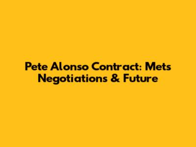 Pete Alonso Contract: Mets Negotiations & Future
