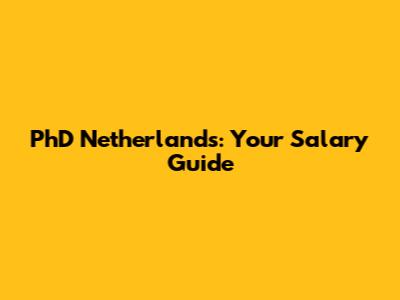 PhD Netherlands: Your Salary Guide
