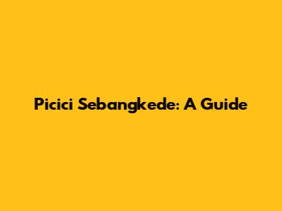 Picici Sebangkede: A Guide