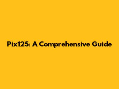 Pix125: A Comprehensive Guide