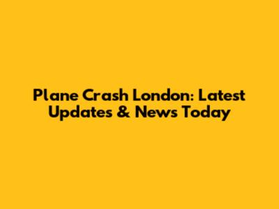 Plane Crash London: Latest Updates & News Today