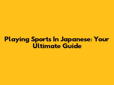 Playing Sports In Japanese: Your Ultimate Guide