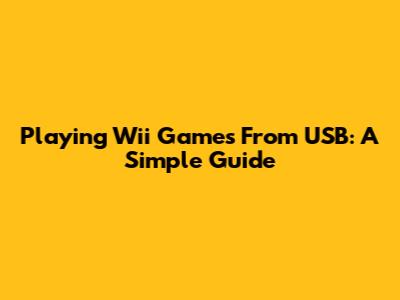 Playing Wii Games From USB: A Simple Guide