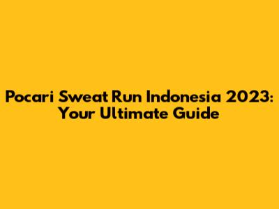 Pocari Sweat Run Indonesia 2023: Your Ultimate Guide