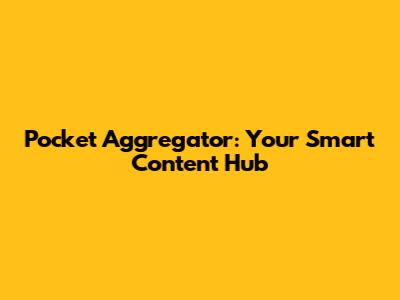 Pocket Aggregator: Your Smart Content Hub