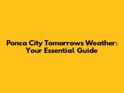 Ponca City Tomorrow's Weather: Your Essential Guide