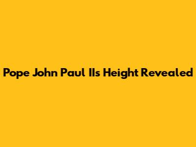 Pope John Paul II's Height Revealed