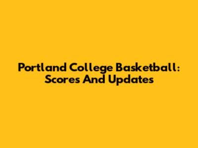 Portland College Basketball: Scores And Updates