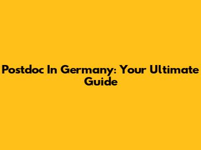 Postdoc In Germany: Your Ultimate Guide