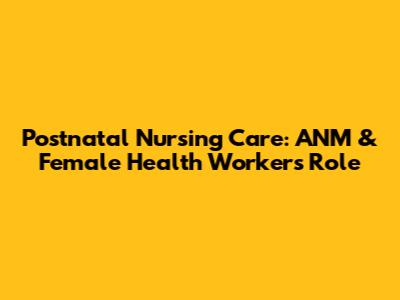Postnatal Nursing Care: ANM & Female Health Worker's Role