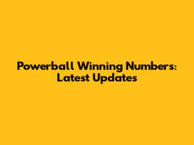 Powerball Winning Numbers: Latest Updates
