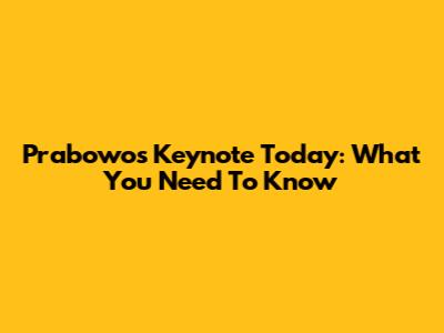 Prabowo's Keynote Today: What You Need To Know