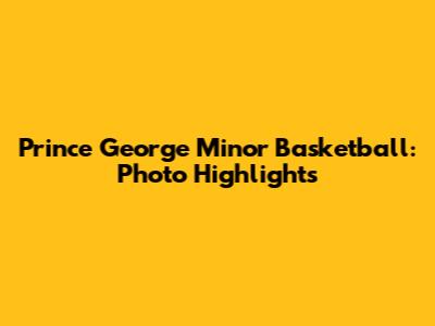 Prince George Minor Basketball: Photo Highlights