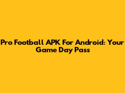 Pro Football APK For Android: Your Game Day Pass