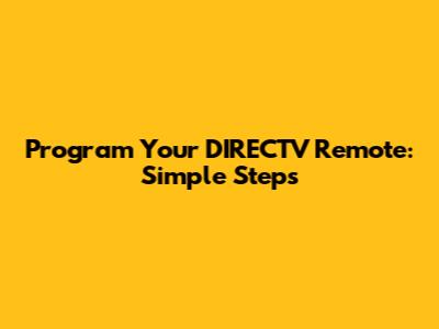 Program Your DIRECTV Remote: Simple Steps