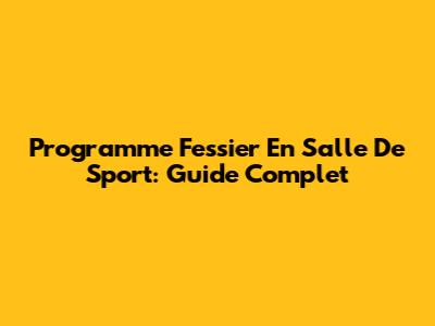 Programme Fessier En Salle De Sport: Guide Complet