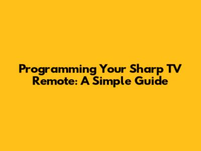 Programming Your Sharp TV Remote: A Simple Guide